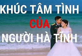 Chứ Đi Mô Rồi Cũng Nhớ Về Hà Tĩnh Lời